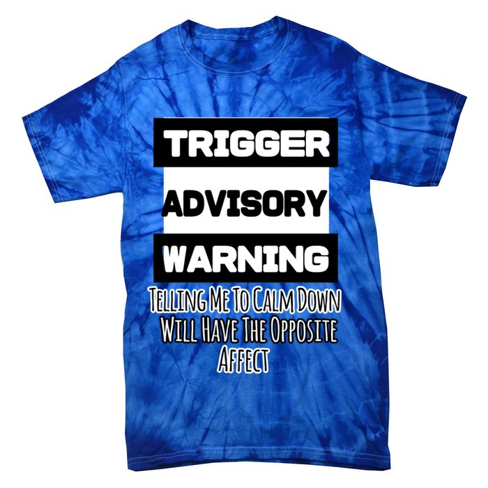 Trigger Warning Tell Me To Calm Down Opposite Affect Funny Gift Tie-Dye T-Shirt