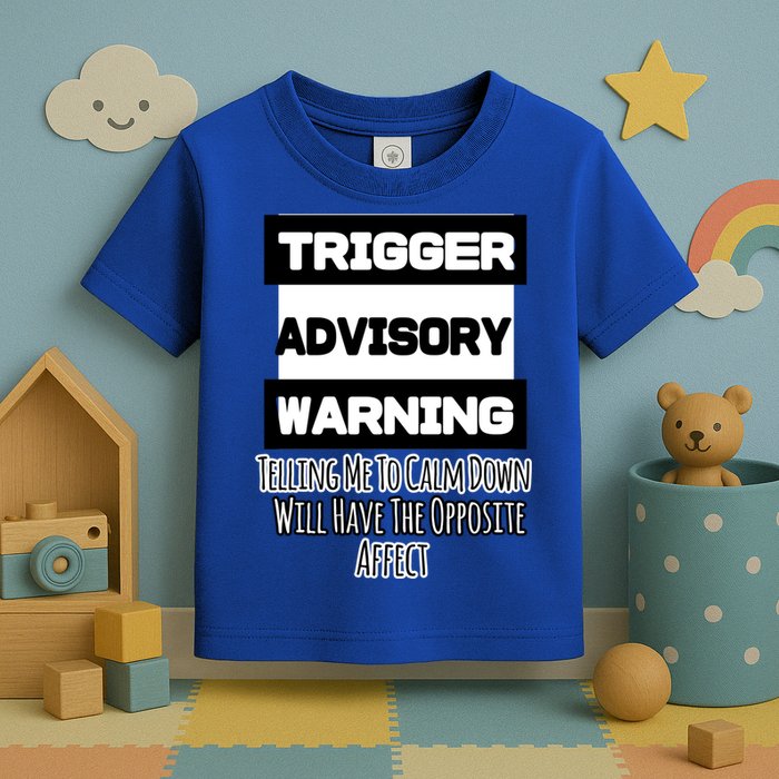 Trigger Warning Tell Me To Calm Down Opposite Affect Funny Gift Toddler T-Shirt
