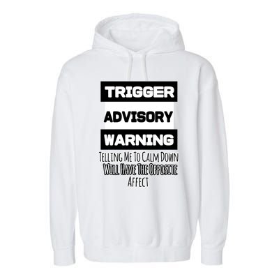 Trigger Warning Tell Me To Calm Down Opposite Affect Funny Gift Garment-Dyed Fleece Hoodie