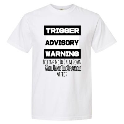 Trigger Warning Tell Me To Calm Down Opposite Affect Funny Gift Garment-Dyed Heavyweight T-Shirt