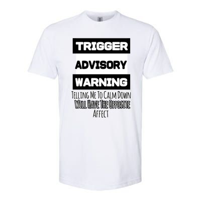 Trigger Warning Tell Me To Calm Down Opposite Affect Funny Gift Softstyle CVC T-Shirt