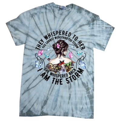 They Whispered to Her She Whispered Back I Am A Storm Tie-Dye T-Shirt