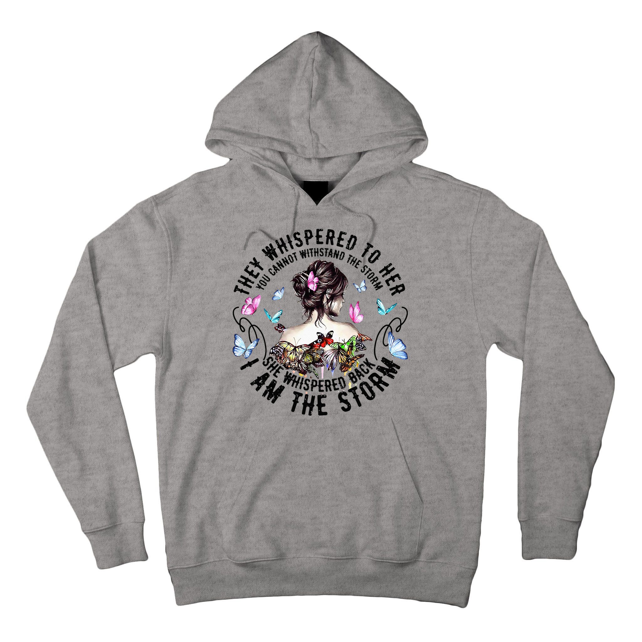 They Whispered to Her She Whispered Back I Am A Storm Tall Hoodie