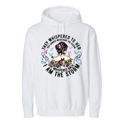 They Whispered to Her She Whispered Back I Am A Storm Garment-Dyed Fleece Hoodie