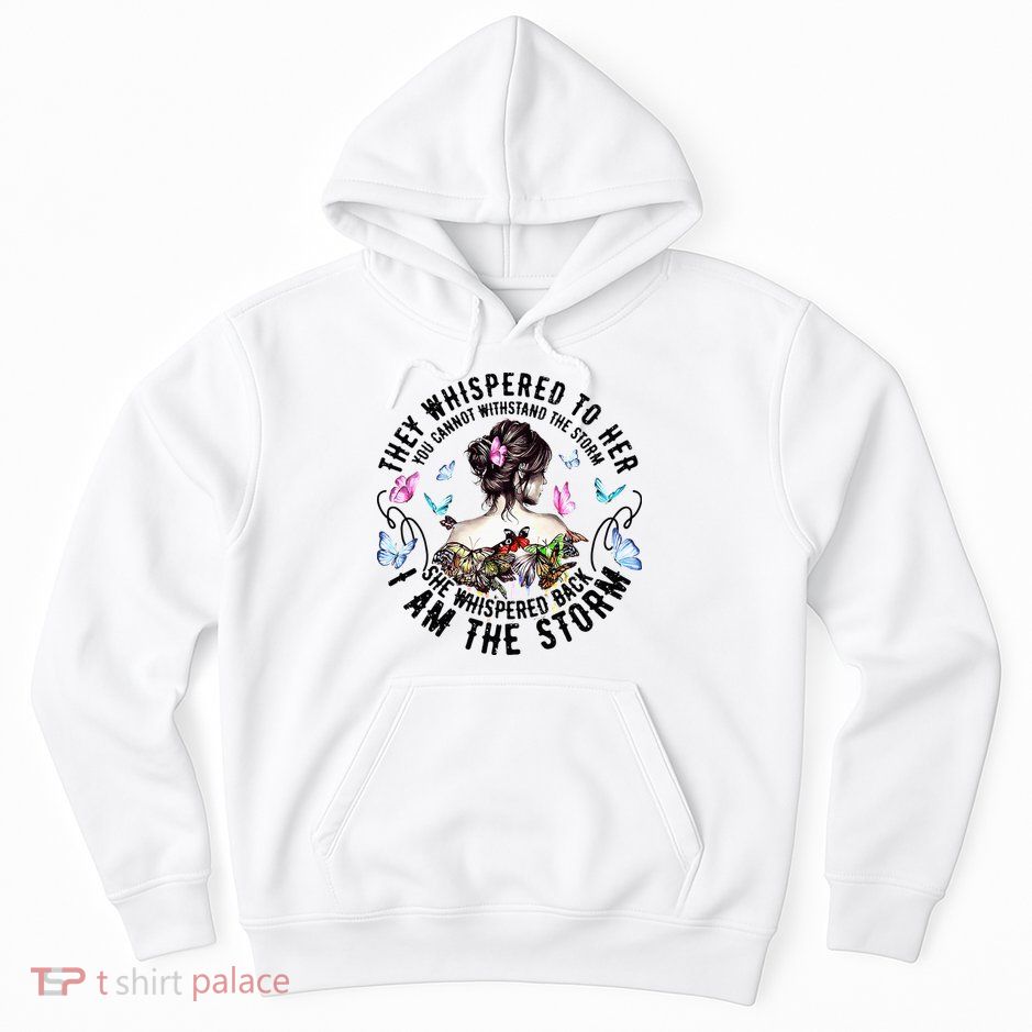 They Whispered to Her She Whispered Back I Am A Storm Hoodie