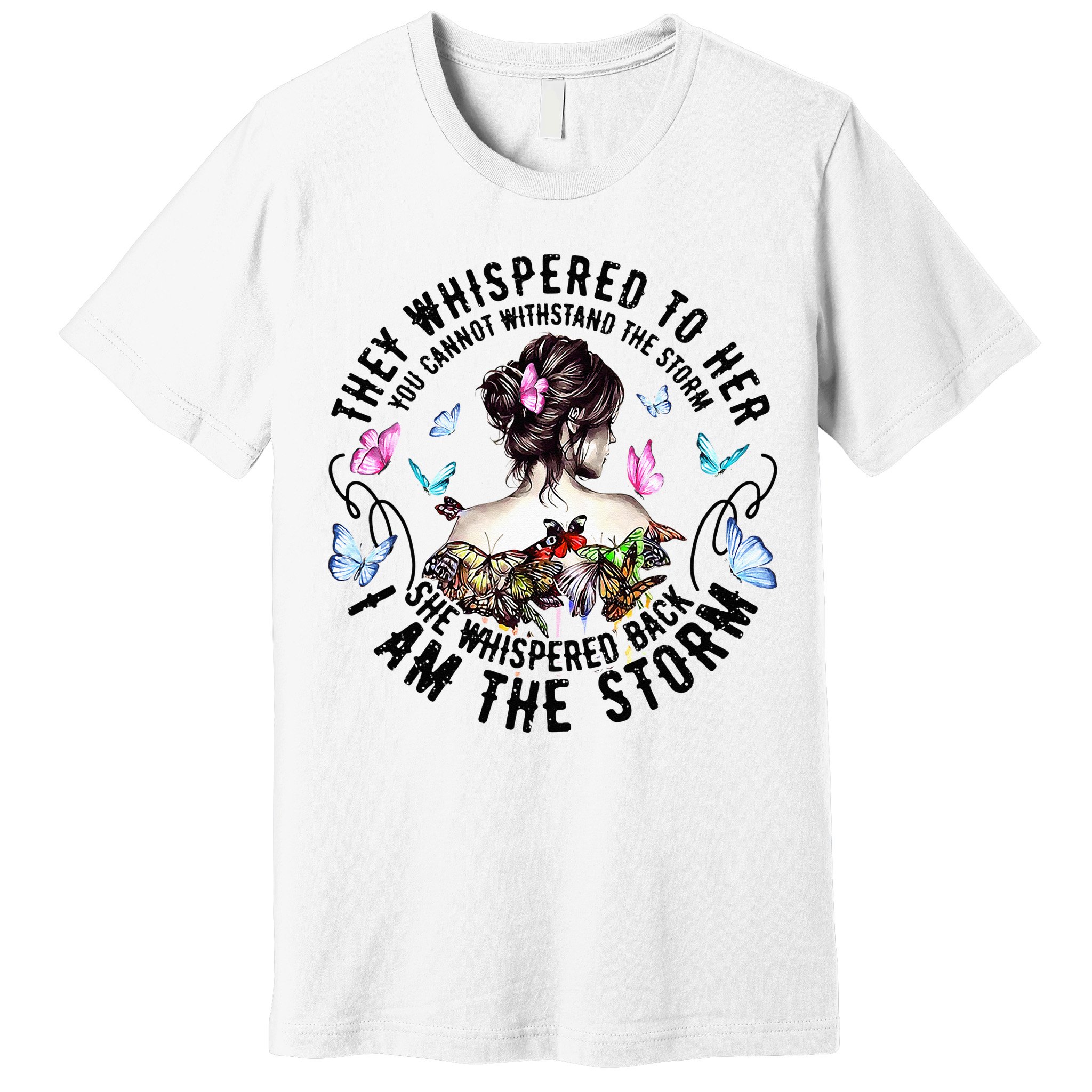 They Whispered to Her She Whispered Back I Am A Storm Premium T-Shirt