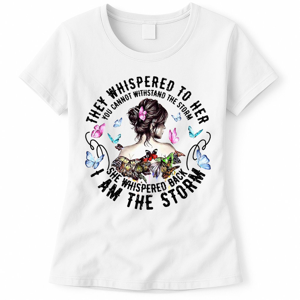 They Whispered to Her She Whispered Back I Am A Storm Womens T-Shirt