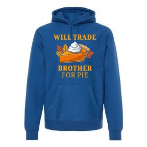 Thanksgiving Will Trade Brother For Pie Fall Family Premium Hoodie