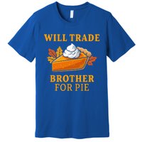 Thanksgiving Will Trade Brother For Pie Fall Family Premium T-Shirt