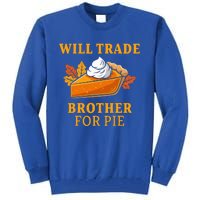 Thanksgiving Will Trade Brother For Pie Fall Family Tall Sweatshirt