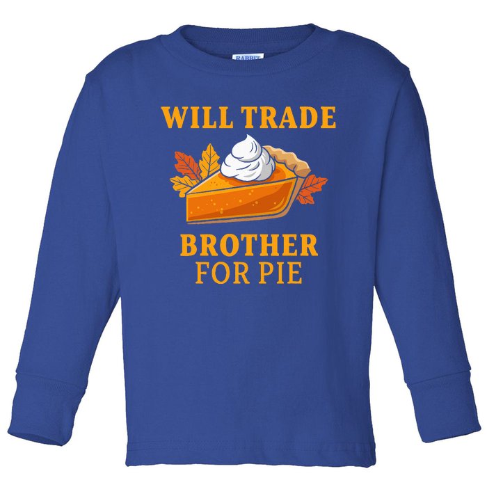 Thanksgiving Will Trade Brother For Pie Fall Family Toddler Long Sleeve Shirt