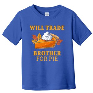 Thanksgiving Will Trade Brother For Pie Fall Family Toddler T-Shirt