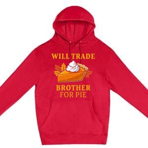 Thanksgiving Will Trade Brother For Pie Fall Family Premium Pullover Hoodie