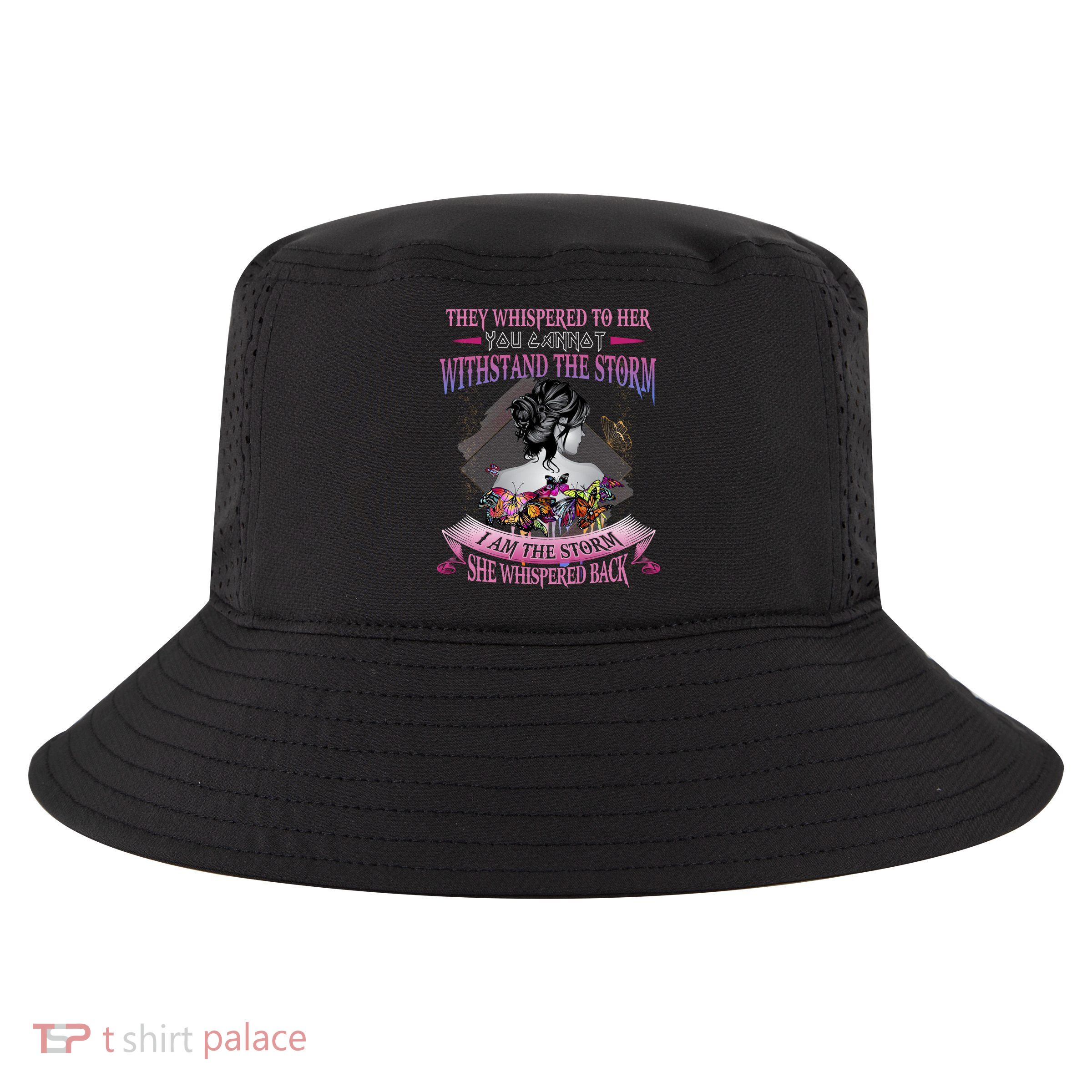 They Whispered To Her You Cannot Withstand The Storm Positive Motivational Upl Cool Comfort Performance Bucket Hat