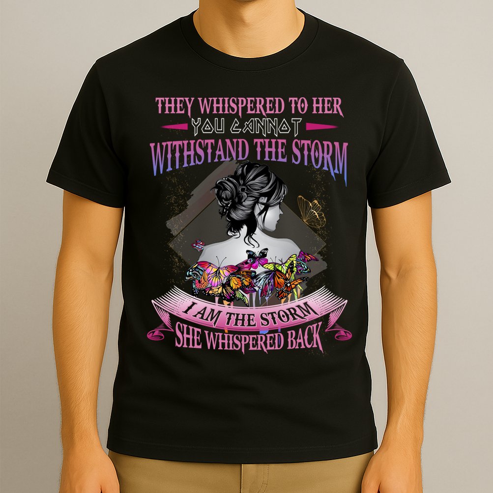 They Whispered To Her You Cannot Withstand The Storm Positive Motivational Upl T-Shirt