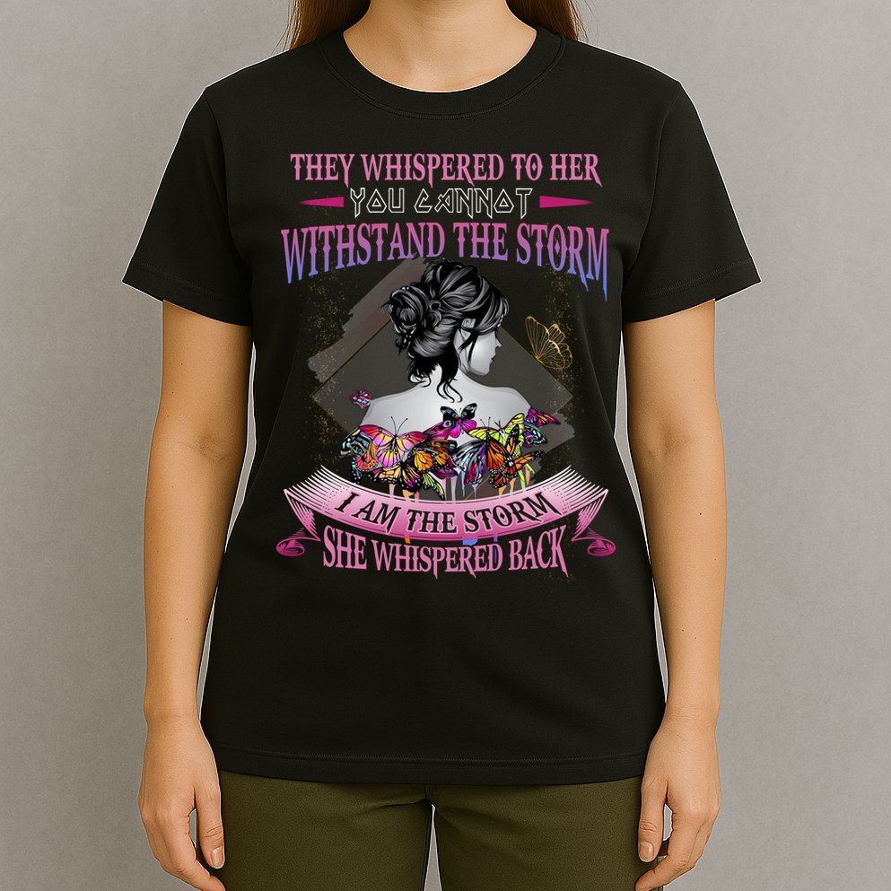 They Whispered To Her You Cannot Withstand The Storm Positive Motivational Upl T-Shirt