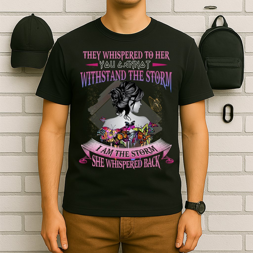 They Whispered To Her You Cannot Withstand The Storm Positive Motivational Upl T-Shirt