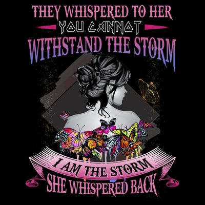 They Whispered To Her You Cannot Withstand The Storm Positive Motivational Upl T-Shirt