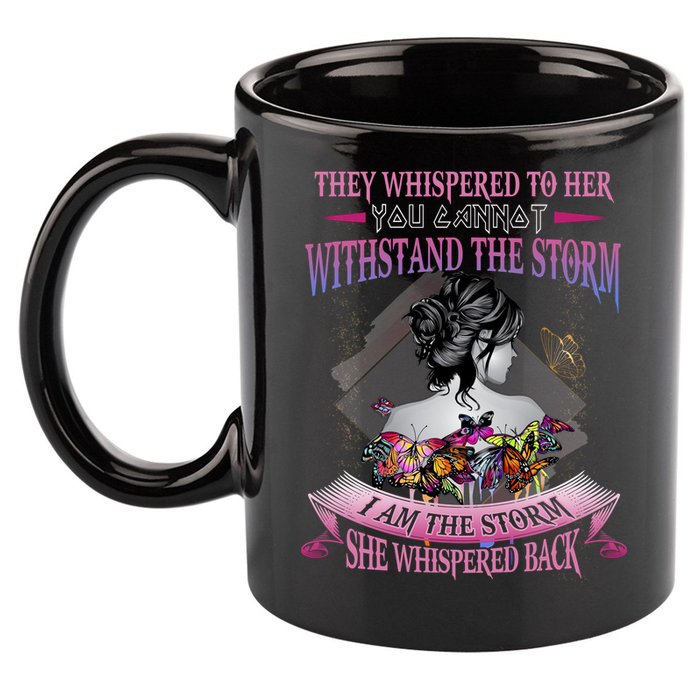 They Whispered To Her You Cannot Withstand The Storm Positive Motivational Upl 11oz C Handle Ceramic Mug