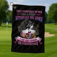 They Whispered To Her You Cannot Withstand The Storm Positive Motivational Upl Golf Towel