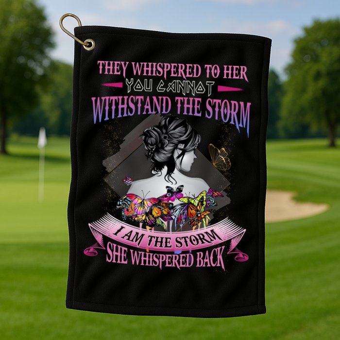 They Whispered To Her You Cannot Withstand The Storm Positive Motivational Upl Golf Towel