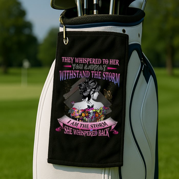 They Whispered To Her You Cannot Withstand The Storm Positive Motivational Upl Golf Towel