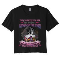 They Whispered To Her You Cannot Withstand The Storm Positive Motivational Upl Women's Crop Top Tee