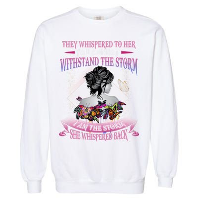 They Whispered To Her You Cannot Withstand The Storm Positive Motivational Upl Garment-Dyed Sweatshirt