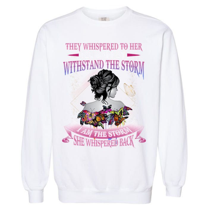 They Whispered To Her You Cannot Withstand The Storm Positive Motivational Upl Garment-Dyed Sweatshirt