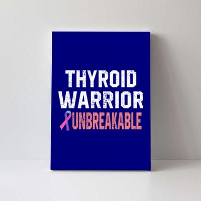 Thyroid Warrior Unbreakable Cancer Support Awareness Gift Cute Gift Canvas