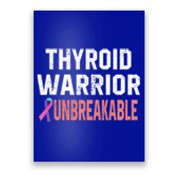 Thyroid Warrior Unbreakable Cancer Support Awareness Gift Cute Gift Poster