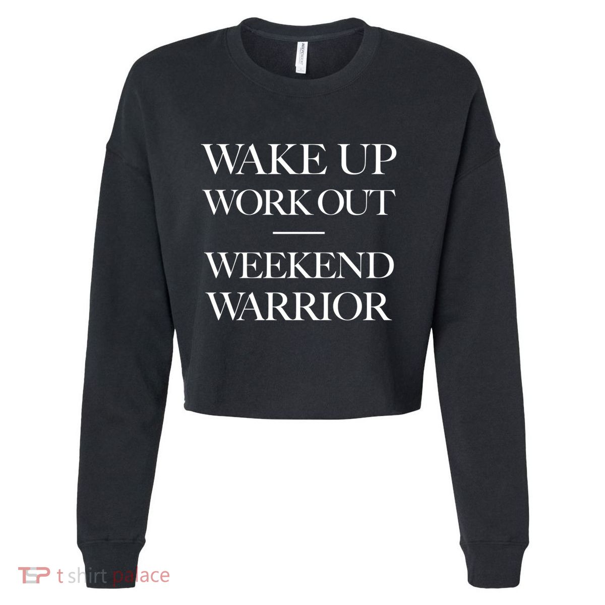 Trendy Wake Up Work Out Weekend Warrior Great Gift Cropped Pullover Crew