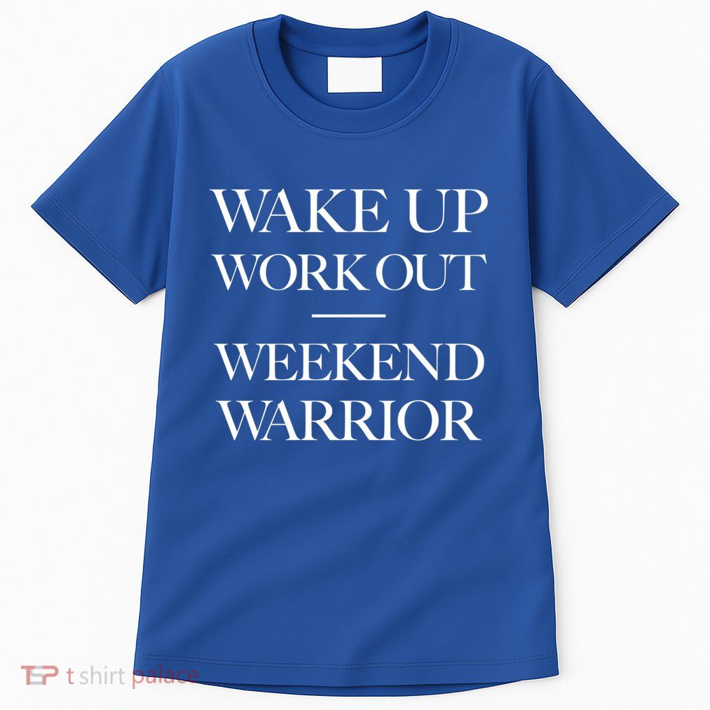 Trendy Wake Up Work Out Weekend Warrior Great Gift Tall T-Shirt