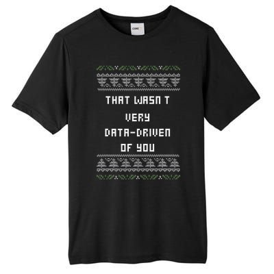 That WasnT Very Data Driven Of You Ugly Christmas Tall Fusion ChromaSoft Performance T-Shirt