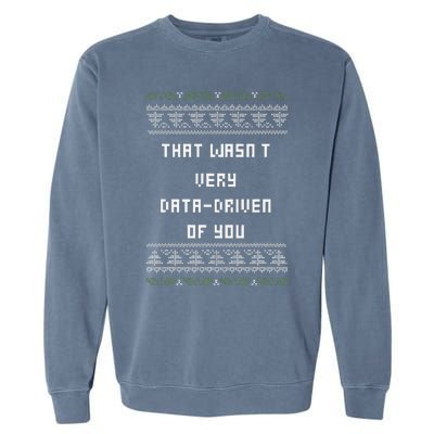 That WasnT Very Data Driven Of You Ugly Christmas Garment-Dyed Sweatshirt