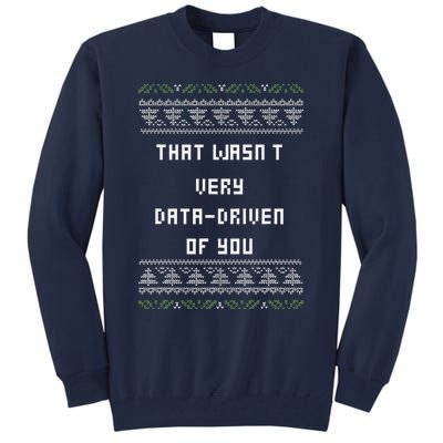 That WasnT Very Data Driven Of You Ugly Christmas Tall Sweatshirt