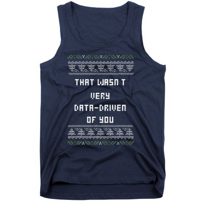 That WasnT Very Data Driven Of You Ugly Christmas Tank Top