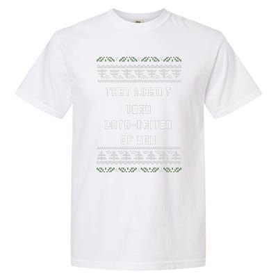 That WasnT Very Data Driven Of You Ugly Christmas Garment-Dyed Heavyweight T-Shirt