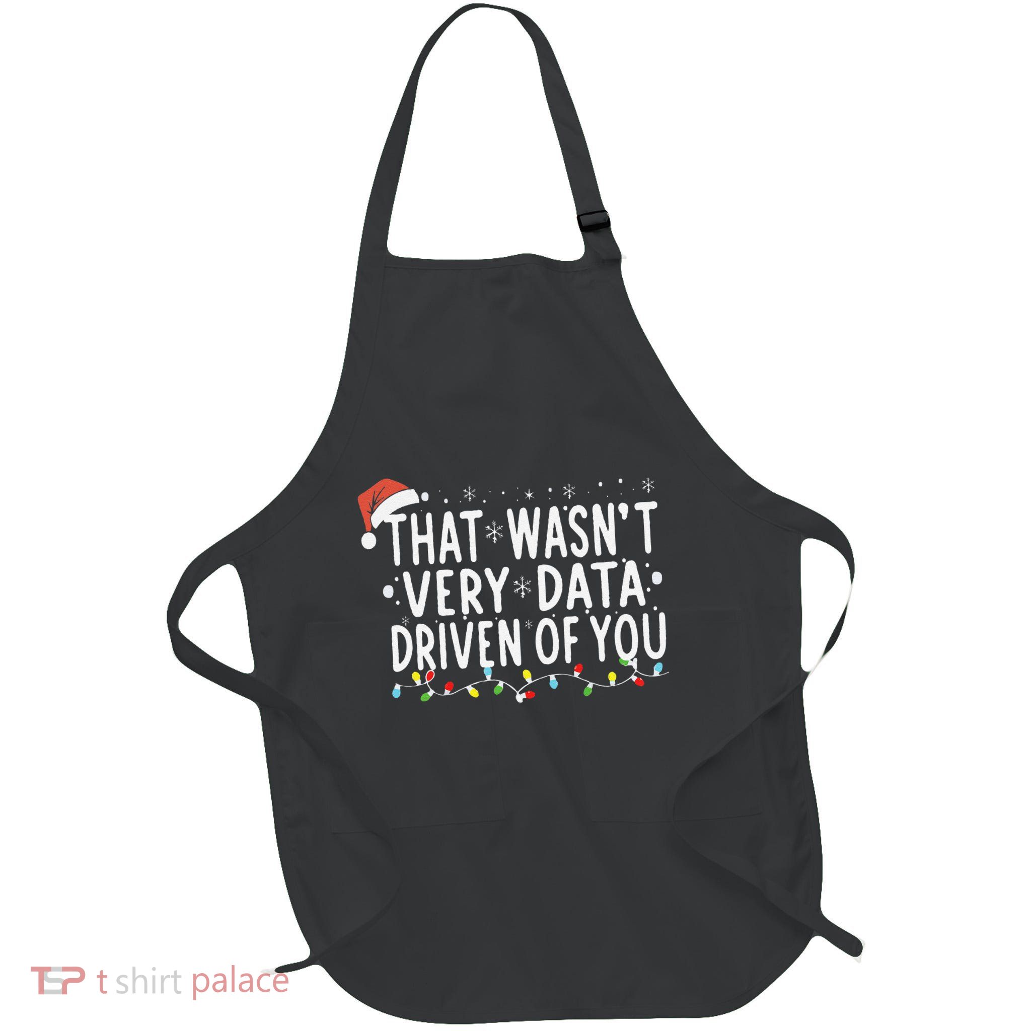 That WasnT Very Data Driven Of You Christmas Xmas Pajamas Full-Length Apron With Pockets