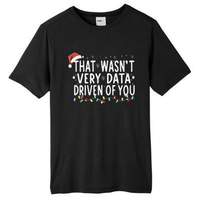 That WasnT Very Data Driven Of You Christmas Xmas Pajamas Tall Fusion ChromaSoft Performance T-Shirt