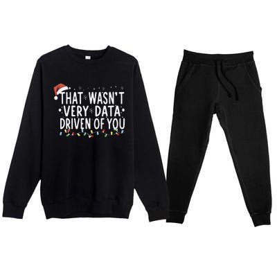 That WasnT Very Data Driven Of You Christmas Xmas Pajamas Premium Crewneck Sweatsuit Set