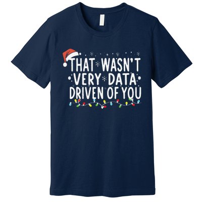 That WasnT Very Data Driven Of You Christmas Xmas Pajamas Premium T-Shirt