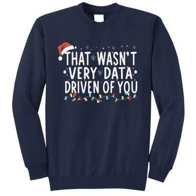 That WasnT Very Data Driven Of You Christmas Xmas Pajamas Tall Sweatshirt