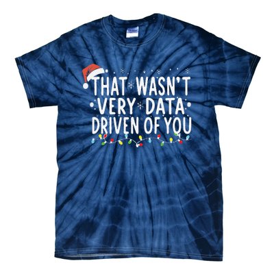 That WasnT Very Data Driven Of You Christmas Xmas Pajamas Tie-Dye T-Shirt