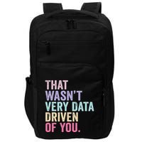 That WasnT Very Data Driven Of You Funny Data Analyst Geek Impact Tech Backpack