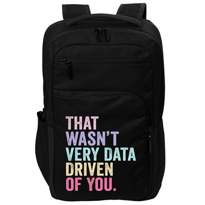 That WasnT Very Data Driven Of You Funny Data Analyst Geek Impact Tech Backpack