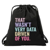 That WasnT Very Data Driven Of You Funny Data Analyst Geek Drawstring Bag
