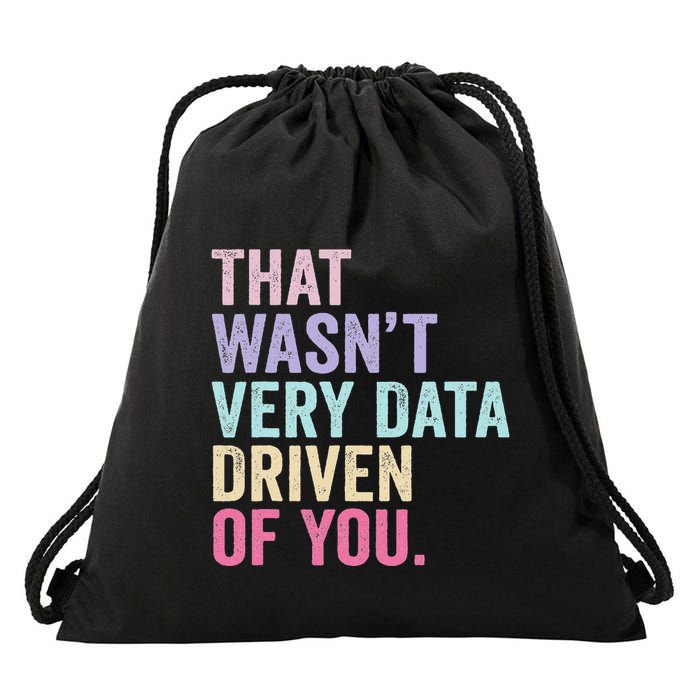 That WasnT Very Data Driven Of You Funny Data Analyst Geek Drawstring Bag