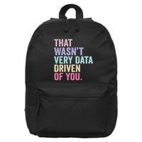 That WasnT Very Data Driven Of You Funny Data Analyst Geek 16 in Basic Backpack