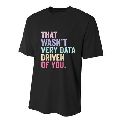 That WasnT Very Data Driven Of You Funny Data Analyst Geek Youth Performance Sprint T-Shirt